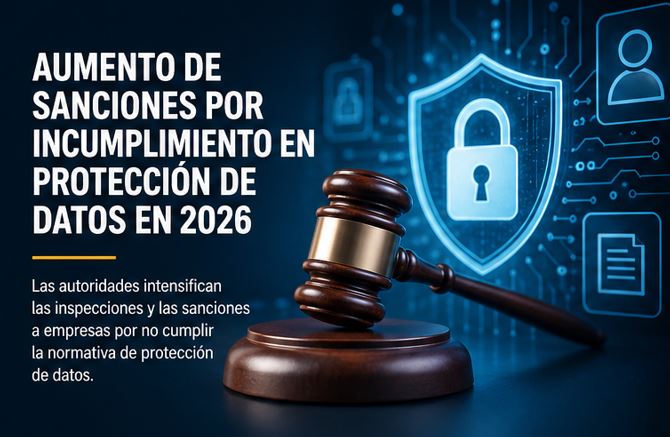 Aumento de sanciones por incumplimiento en protección de datos en 2026   